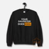 Your Daughter Does Anal Official Sweatshirt