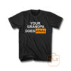 Your Grandpa Does Anal Unisex T Shirt