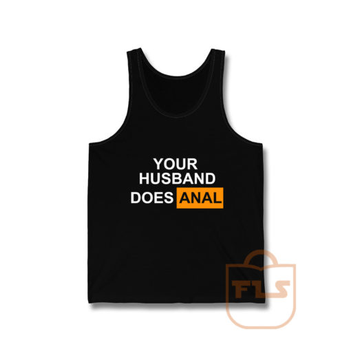 Your Husband Does Anal Tank Top