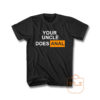 Your Uncle Does Anal Unisex T Shirt