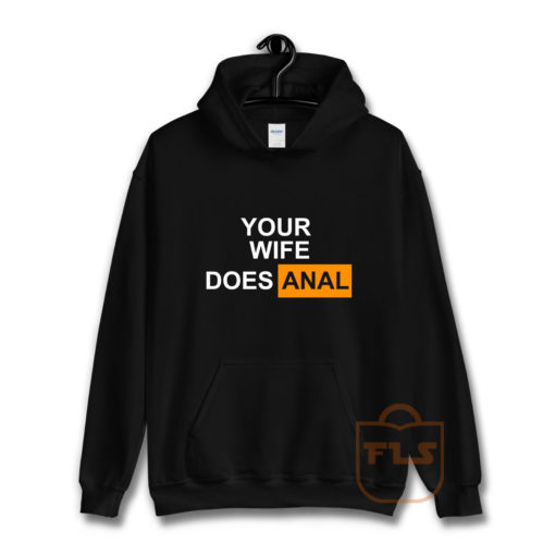 Your Wife Does Anal Hoodie