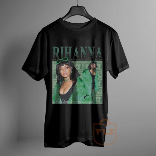 rihanna bitch better have my money T Shirt