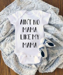 Aint No Mama Like The One I Got Baby Onesie