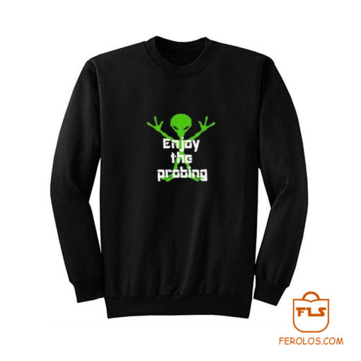 Alien Enjoy Probing Sweatshirt