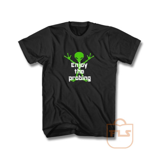 Alien Enjoy Probing T Shirt