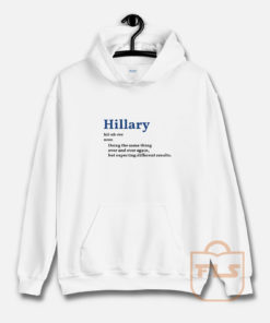 Hillary doing the same thing over and over again Hoodie