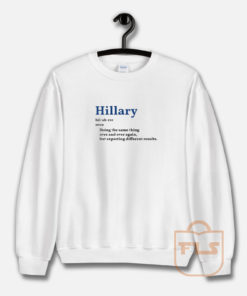 Hillary doing the same thing over and over again Sweatshirt
