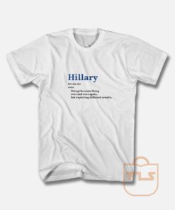 Hillary doing the same thing over and over again T Shirt