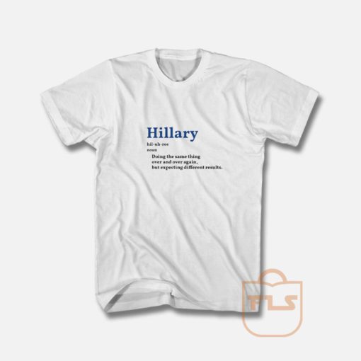 Hillary doing the same thing over and over again T Shirt