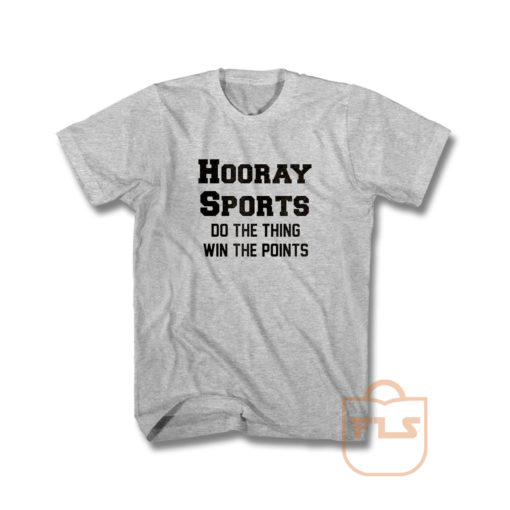 Hooray Sports Do The Thing Win The Points T Shirt