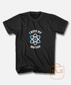 I Have My Ion You T Shirt