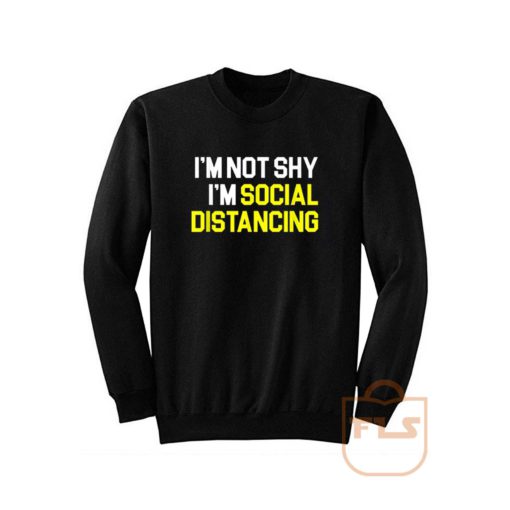 Im Not Shy Im Social Distancing Sweatshirt