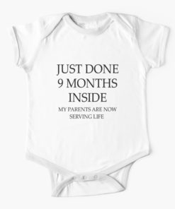 Just Done 9 Months Inside My Parents Are Now Serving Life Baby Onesie