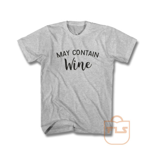 May Contain Wine T Shirt