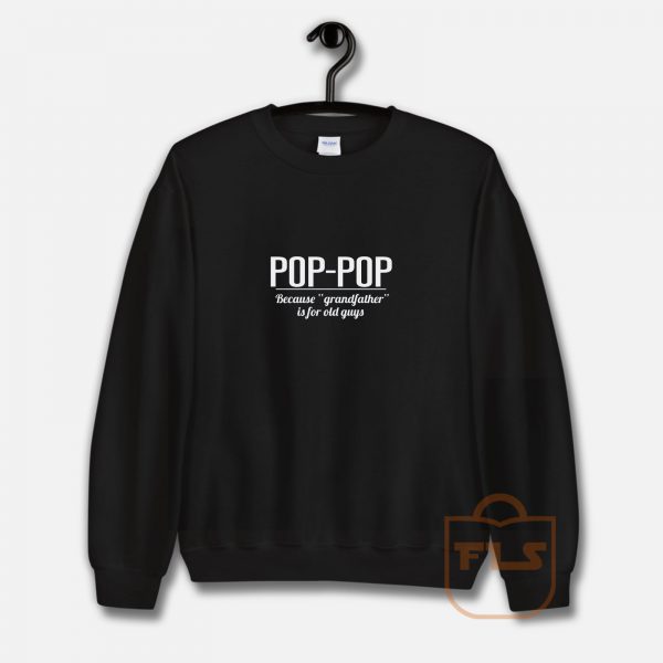 Poppop Because Grandfather is for Old Guys Sweatshirt