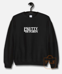 Pretty Bitchin Sweatshirt