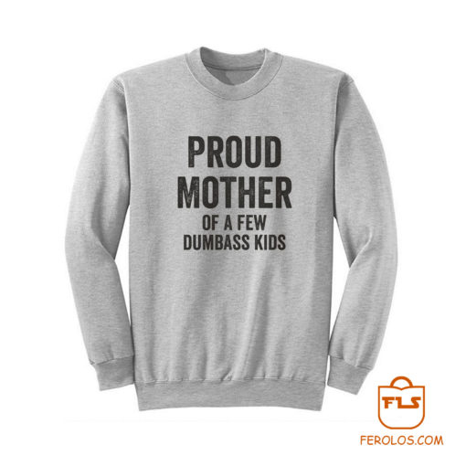 Proud Mother Dumbass Kids Sweatshirt