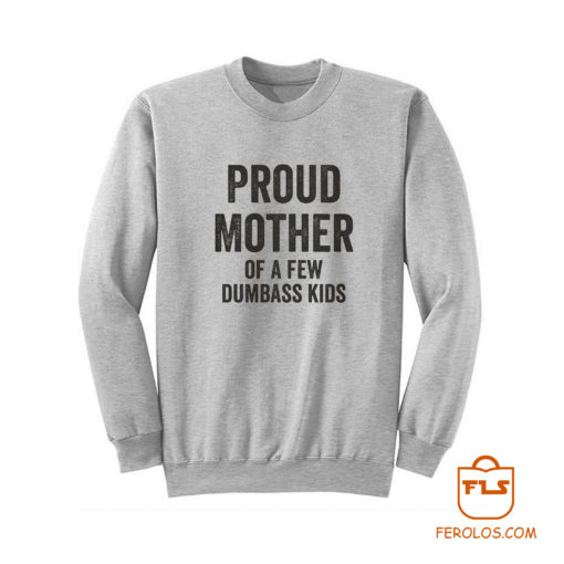 Proud Mother Dumbass Kids Sweatshirt