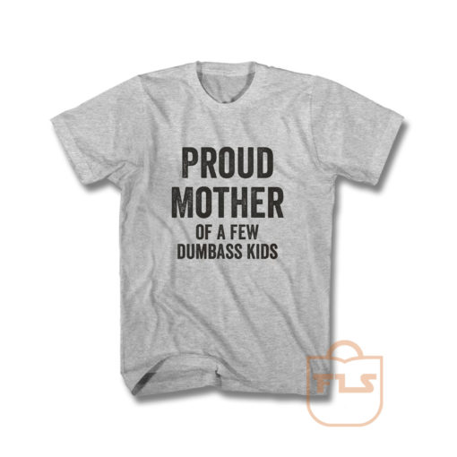 Proud Mother Dumbass Kids T Shirt