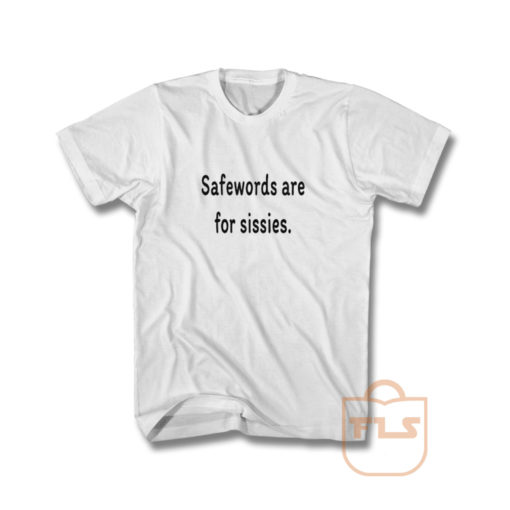 Safewords Are For Sissies T Shirt
