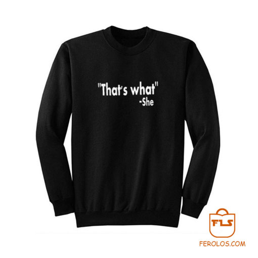 Thats What She Said Sweatshirt