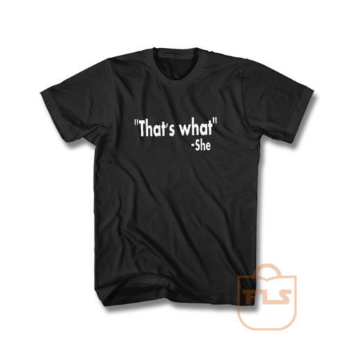 Thats What She Said T Shirt