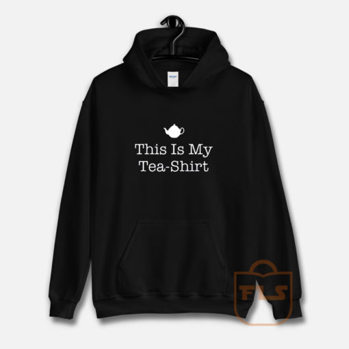 This Is My Tea Shirt Hoodie