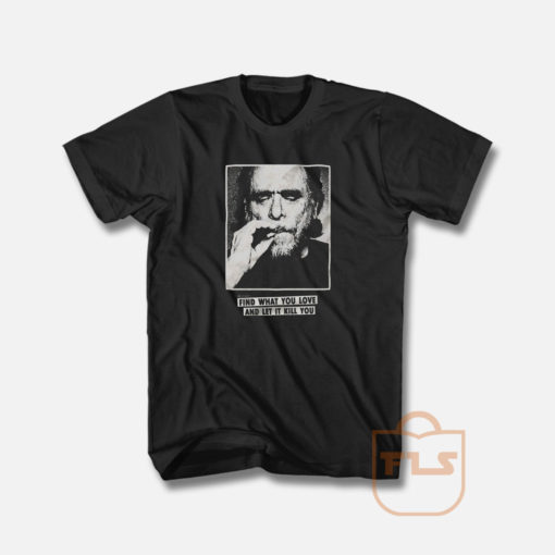 Funny Bukowski Slogan Quotes T Shirt