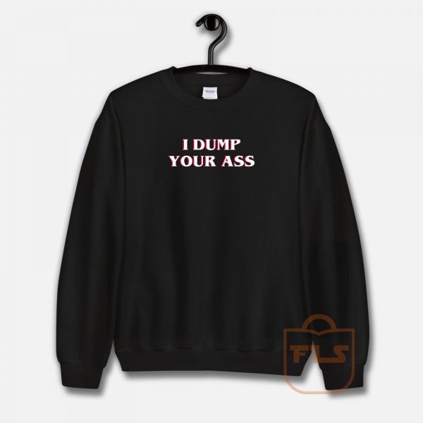 I Dump Your Ass Stranger Things Sweatshirt