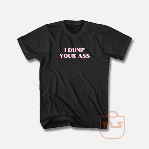 I Dump Your Ass Stranger Things T Shirt