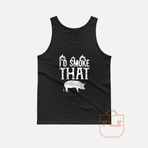 I'd Smoke That Pig Tank Top