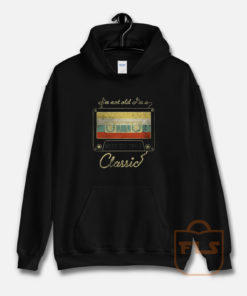 I'm Not Old I'm A Classic Hoodie