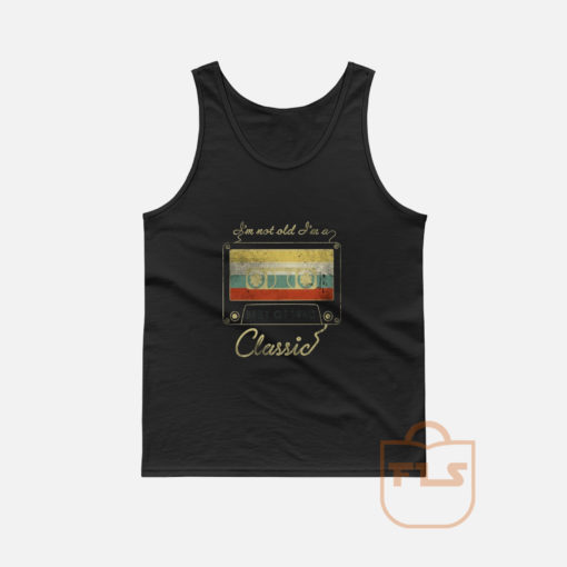I'm Not Old I'm A Classic Tank Top