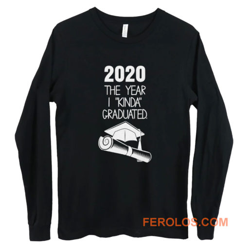 2020 The Year I Kinda Graduated Long Sleeve