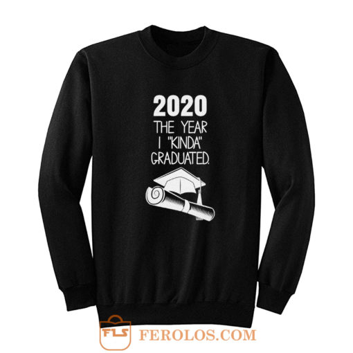 2020 The Year I Kinda Graduated Sweatshirt