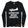 Adventure Before Dementia Long Sleeve