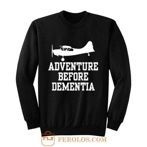 Adventure Before Dementia Sweatshirt