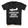 Adventure Before Dementia T Shirt