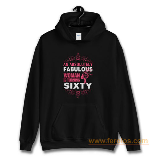 An Absolutely Fabulous Woman Turning Sixty Hoodie