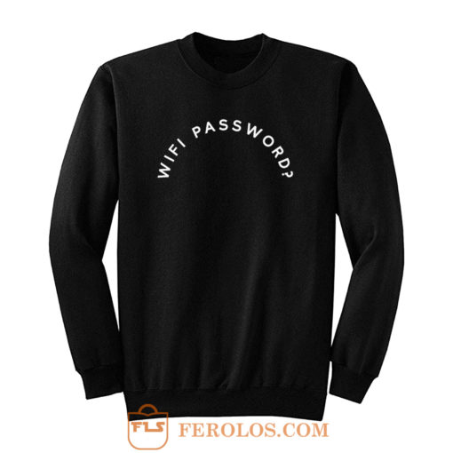 Ask Wifi Password Sweatshirt