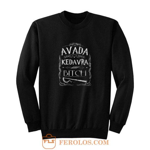 Avada Kedavra Bitch Harry Potter Sweatshirt