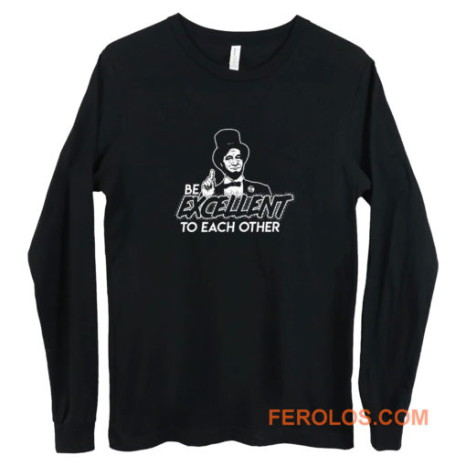 Be Excellent To Each Other Long Sleeve