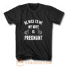 Be Nice To Me My Wife Pregnant T Shirt