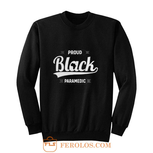 Black Pride Melanin Proud Black Paramedic Sweatshirt