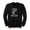 Catch And Release Sweatshirt