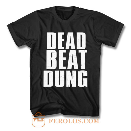 DEAD BEAT DUNG T Shirt