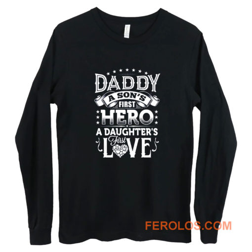 Daddy a sons first hero a daughters first love Long Sleeve