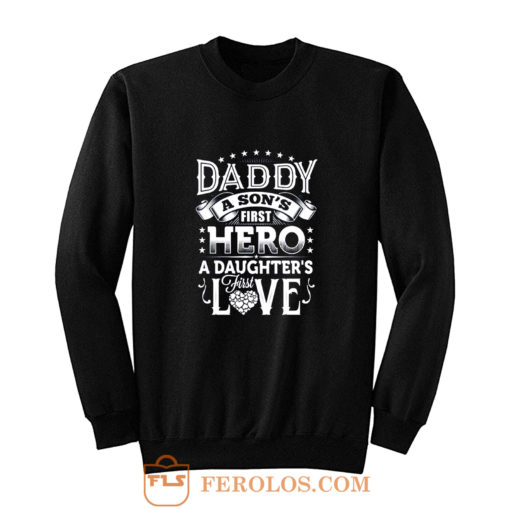 Daddy a sons first hero a daughters first love Sweatshirt