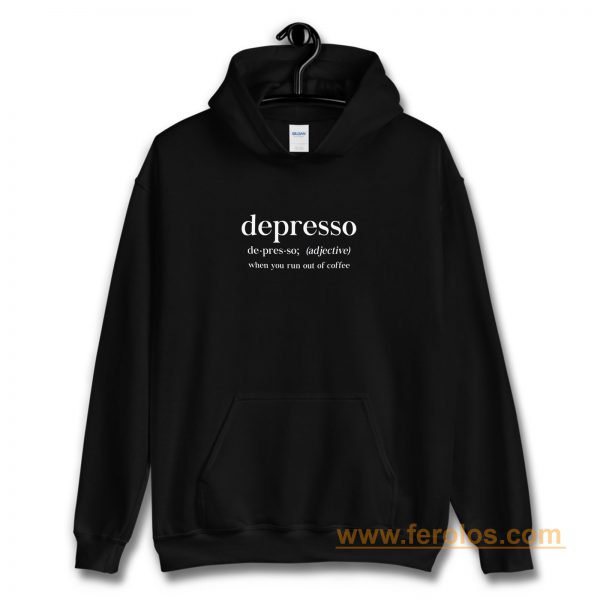 Depresso When You Run Out Of Coffee Hoodie