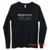 Depresso When You Run Out Of Coffee Long Sleeve